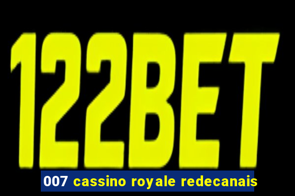 007 cassino royale redecanais